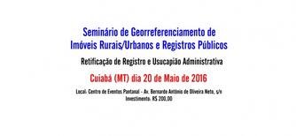  Cuiabá (MT) recebe seminário de Imóveis Rurais / Urbanos e Registros Públicos, no dia 20 de Maio